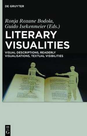 Literary Visualities: Visual Descriptions, Readerly Visualisations, Textual Visibilities de Ronja Bodola