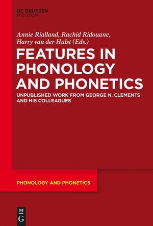 Features in Phonology and Phonetics: Posthumous Writings by Nick Clements and Coauthors de Annie Rialland