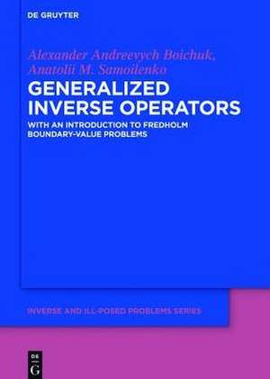 Generalized Inverse Operators: With an Introduction to Fredholm Boundary-Value Problems de Alexander Andreevych Boichuk