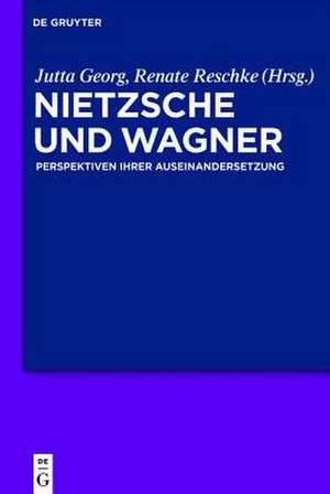 Nietzsche und Wagner: Perspektiven ihrer Auseinandersetzung de Jutta Georg