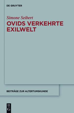 Ovids verkehrte Exilwelt: Spiegel des Erzählers – Spiegel des Mythos – Spiegel Roms de Simone Seibert