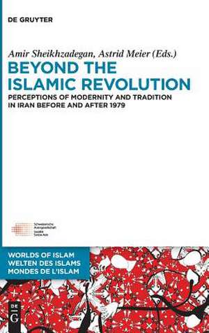 Beyond the Islamic Revolution: Perceptions of Modernity and Tradition in Iran before and after 1979 de Amir Sheikhzadegan