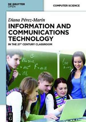 Information and Communications Technology: in the 21st Century Classroom de Diana Pérez Marín