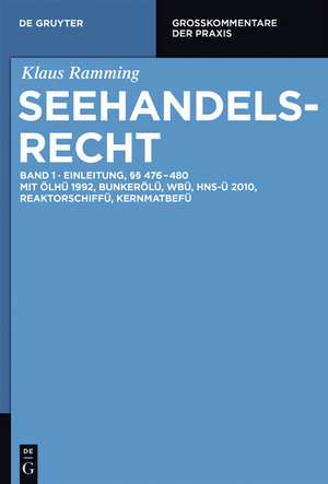 Einleitung; §§ 476 – 480: Mit ÖlHÜ 1992, BunkerölÜ, WBÜ, HNS-Ü 2010, ReaktorschiffÜ, KernmatBefÜ de Klaus Ramming