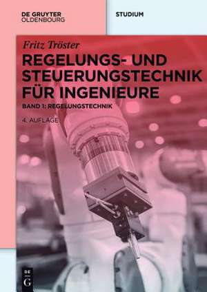 Regelungs- und Steuerungstechnik für Ingenieure: Band 1: Regelungstechnik de Fritz Tröster