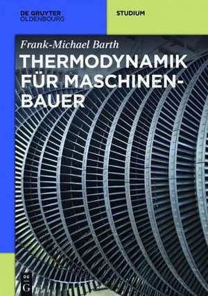 Thermodynamik für Maschinenbauer de Frank-Michael Barth