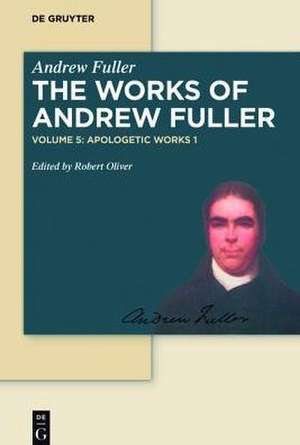 The Complete Works of Andrew Fuller. Apologetic Works 1 de Robert William Oliver