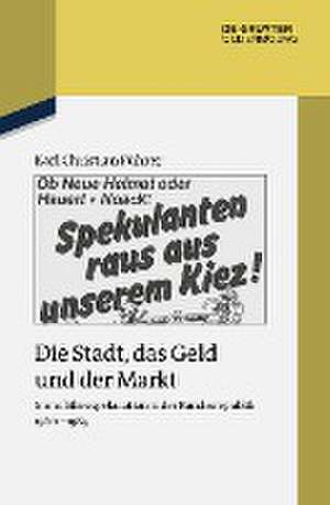 Die Stadt, das Geld und der Markt: Immobilienspekulation in der Bundesrepublik 1960-1985 de Karl Christian Führer