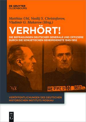 Verhört: Die Befragungen deutscher Generale und Offiziere durch die sowjetischen Geheimdienste 1945-1952 de Vasilij Stepanowitsch Christoforow