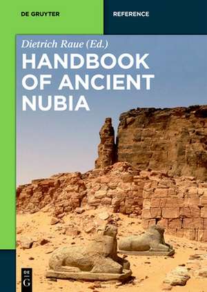 Handbook of Ancient Nubia de Dietrich Raue