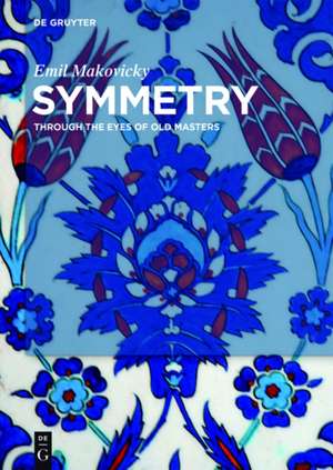 Symmetry: Through the Eyes of Old Masters de Emil Makovicky