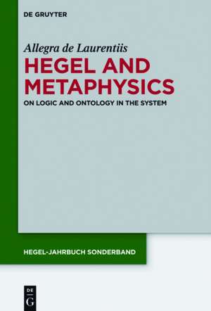 Hegel and Metaphysics: On Logic and Ontology in the System de Allegra de Laurentiis