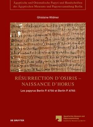 Résurrection d’Osiris - Naissance d’Horus: Les papyrus Berlin P. 6750 et Berlin P. 8765, témoignages de la persistance de la tradition sacerdotale dans le Fayoum à l’époque romaine de Ghislaine Widmer