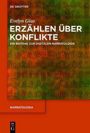 Erzählen über Konflikte: Ein Beitrag zur digitalen Narratologie de Evelyn Gius