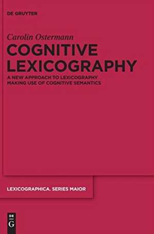 Cognitive Lexicography: A New Approach to Lexicography Making Use of Cognitive Semantics de Carolin Ostermann