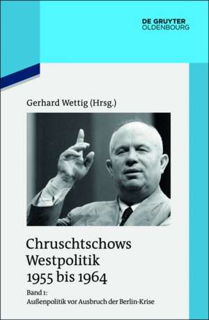 Außenpolitik vor Ausbruch der Berlin-Krise (Sommer 1955 bis Herbst 1958) de Gerhard Wettig