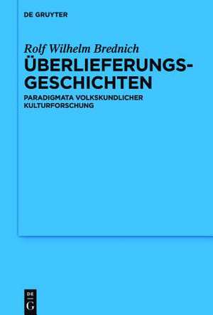 Überlieferungsgeschichten: Paradigmata volkskundlicher Kulturforschung de Rolf Wilhelm Brednich