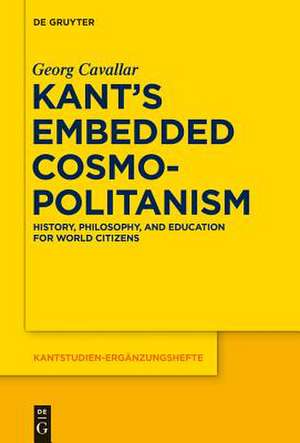 Kant's Embedded Cosmopolitanism: History, Philosophy and Education for World Citizens de Georg Cavallar