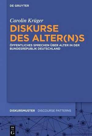 Diskurse des Alter(n)s: Öffentliches Sprechen über Alter in der Bundesrepublik Deutschland de Carolin Krüger