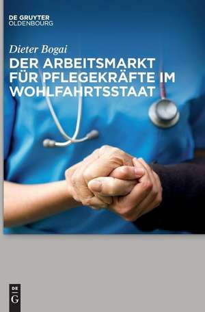 Der Arbeitsmarkt für Pflegekräfte de Dieter Bogai