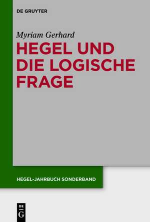 Hegel und die logische Frage de Myriam Gerhard