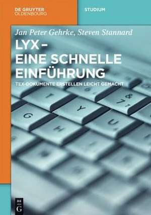 LyX - Eine schnelle Einführung: TeX-Dokumente erstellen leicht gemacht de Jan Peter Gehrke