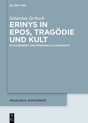 Erinys in Epos, Tragödie und Kult: Fluchbegriff und personale Fluchmacht de Sebastian Zerhoch