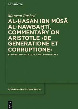 Al-Hasan ibn Musa al-Nawbakhti, Commentary on Aristotle "De generatione et corruptione": Edition, Translation and Commentary de Marwan Rashed