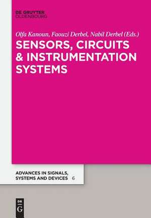 Sensors, Curcuits and Instrumentation: Extended Papers from the Multiconference on Signals, Systems and Devices 2014 de Olfa Kanoun