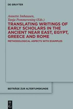 Translating Writings of Early Scholars in the Ancient Near East, Egypt, Greece and Rome: Methodological Aspects with Examples de Annette Imhausen