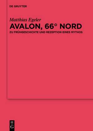 Avalon, 66° Nord: Zu Frühgeschichte und Rezeption eines Mythos de Matthias Egeler