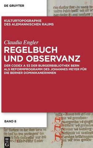 Regelbuch und Observanz: Der Codex A 53 der Burgerbibliothek Bern als Reformprogramm des Johannes Meyer für die Berner Dominikanerinnen de Claudia Engler