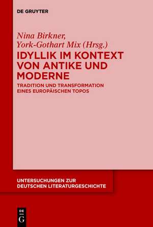 Idyllik im Kontext von Antike und Moderne: Tradition und Transformation eines europäischen Topos de Nina Birkner