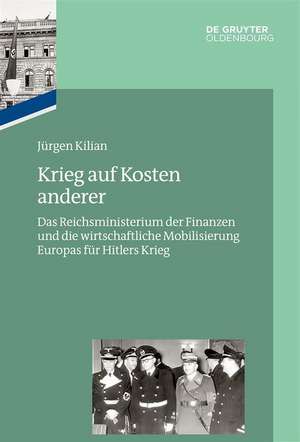 Das Reichsfinanzministerium im Nationalsozialismus. Krieg auf Kosten anderer de Jürgen Kilian