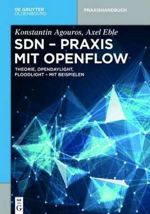 SDN - Praxis mit OpenFlow: Theorie, OpenDaylight, Floodlight - mit Beispielen de Konstantin Agouros