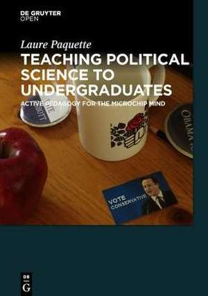 Teaching Political Science to Undergraduates: Active Pedagogy for the Microchip Mind de Laure Paquette