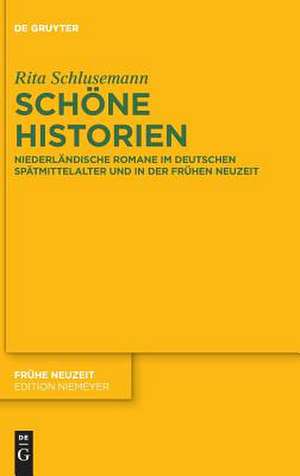 Schöne Historien: Niederländische Romane im deutschen Spätmittelalter und in der frühen Neuzeit de Rita Schlusemann