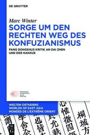 Sorge um den Rechten Weg des Konfuzianismus: Fang Dongshus Kritik an Dai Zhen und der Hanxue de Marc Winter