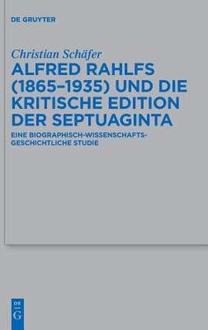 Alfred Rahlfs (1865-1935) Und Die Kritische Edition Der Septuaginta