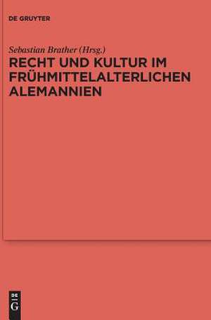 Recht und Kultur im frühmittelalterlichen Alemannien: Rechtsgeschichte, Archäologie und Geschichte des 7. und 8. Jahrhunderts de Sebastian Brather