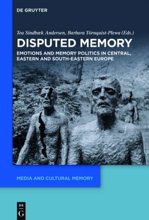 Disputed Memory: Emotions and Memory Politics in Central, Eastern and South-Eastern Europe de Tea Sindbæk Andersen