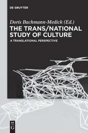 The Trans/National Study of Culture: A Translational Perspective de Doris Bachmann-Medick