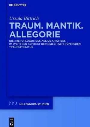 Traum. Mantik. Allegorie: Die "Hieroi Logoi" des Aelius Aristides im weiteren Kontext der griechisch-römischen Traumliteratur de Ursula Bittrich