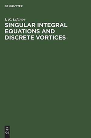 Singular Integral Equations and Discrete Vortices de I. K. Lifanov