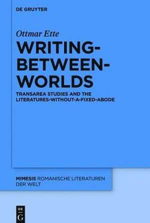 Writing-between-Worlds: TransArea Studies and the Literatures-without-a-fixed-Abode de Ottmar Ette