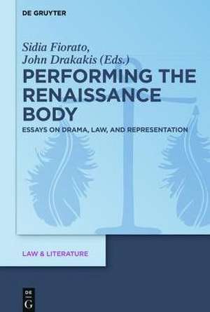 Performing the Renaissance Body: Essays on Drama, Law, and Representation de Sidia Fiorato