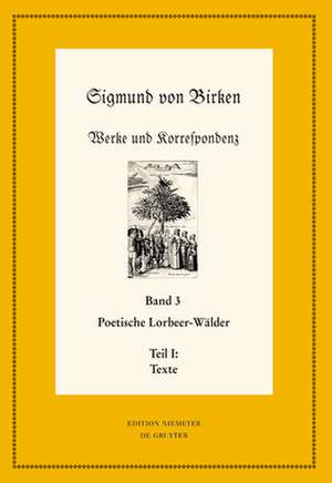 Werke und Korrespondenz. Poetische Lorbeer-Wälder de Sigmund von Birken