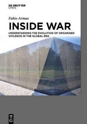 Inside War: Understanding the Evolution of Organised Violence in the Global Era de Fabio Armao