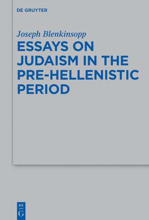 Essays on Judaism in the Pre-Hellenistic Period de Joseph Blenkinsopp