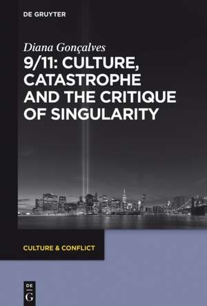 9/11: Culture, Catastrophe and the Critique of Singularity: Representations of 9/11 de Diana Gonçalves